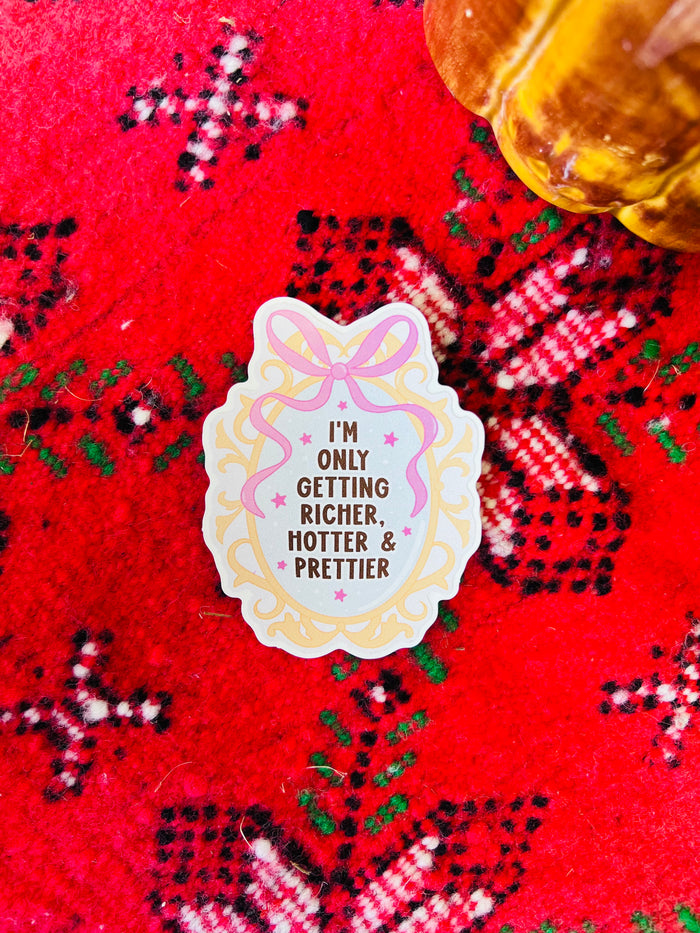 Only Getting Richer, Hotter & Prettier Sticker