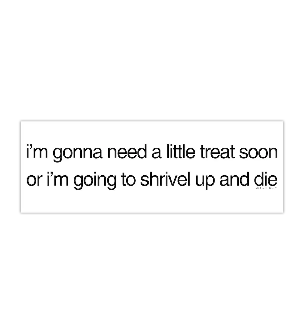 Need a Little Treat Sticker