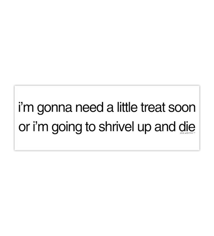 Need a Little Treat Sticker