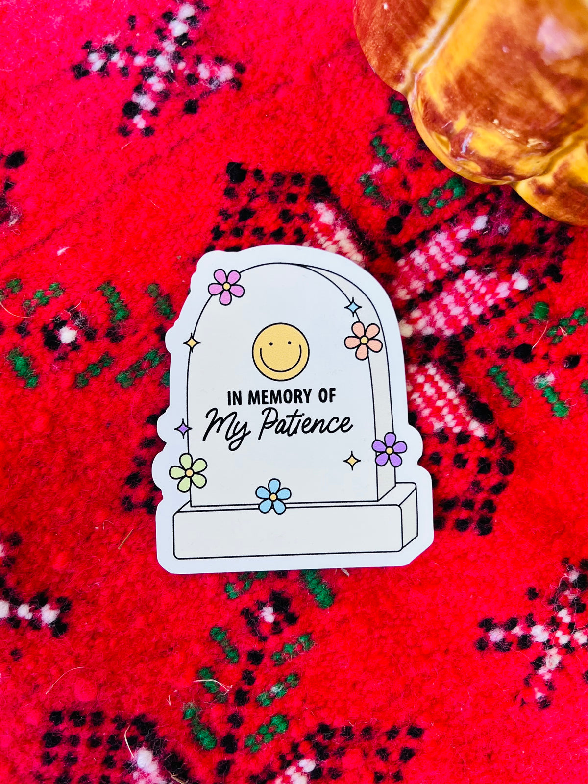 In Memory of My Patience Sticker 3"