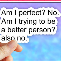 Am I Perfect? Sticker 3"