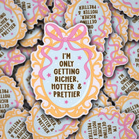 Only Getting Richer, Hotter & Prettier Sticker